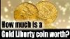 How Much Is A Gold Liberty Coin Worth